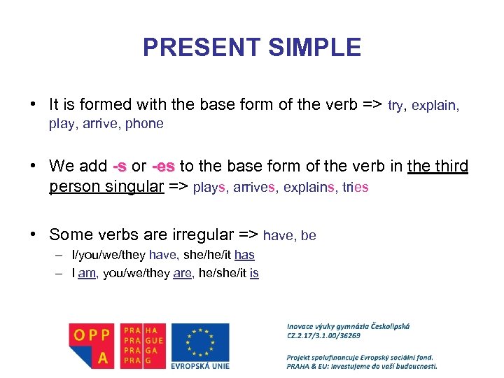 PRESENT SIMPLE • It is formed with the base form of the verb =>