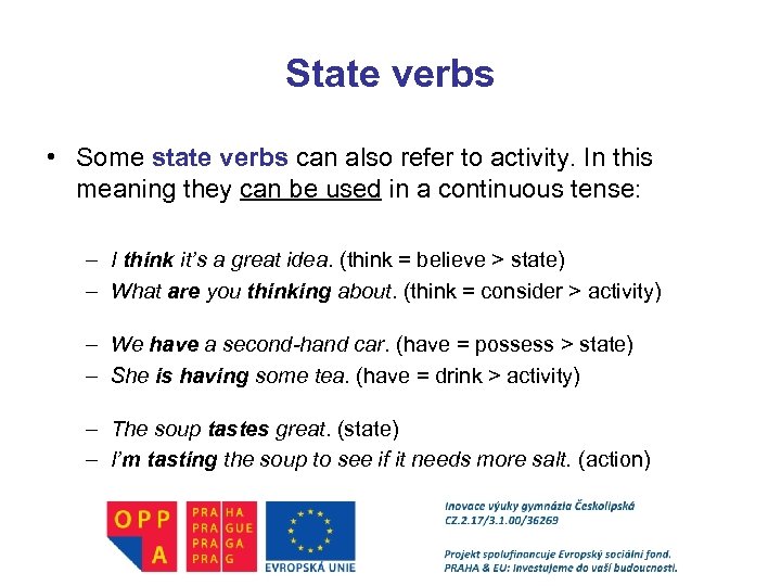 State verbs • Some state verbs can also refer to activity. In this meaning