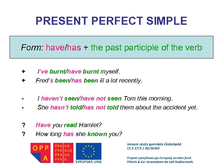 PRESENT PERFECT SIMPLE Form: have/has + the past participle of the verb + +