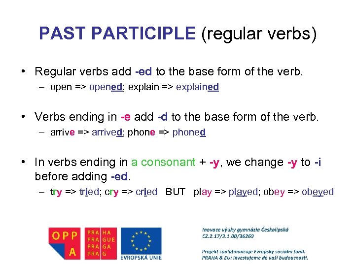 PAST PARTICIPLE (regular verbs) • Regular verbs add -ed to the base form of