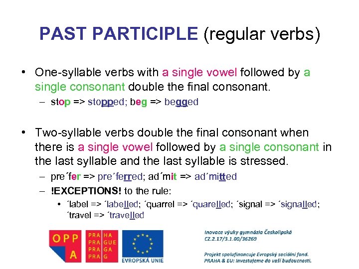 PAST PARTICIPLE (regular verbs) • One-syllable verbs with a single vowel followed by a