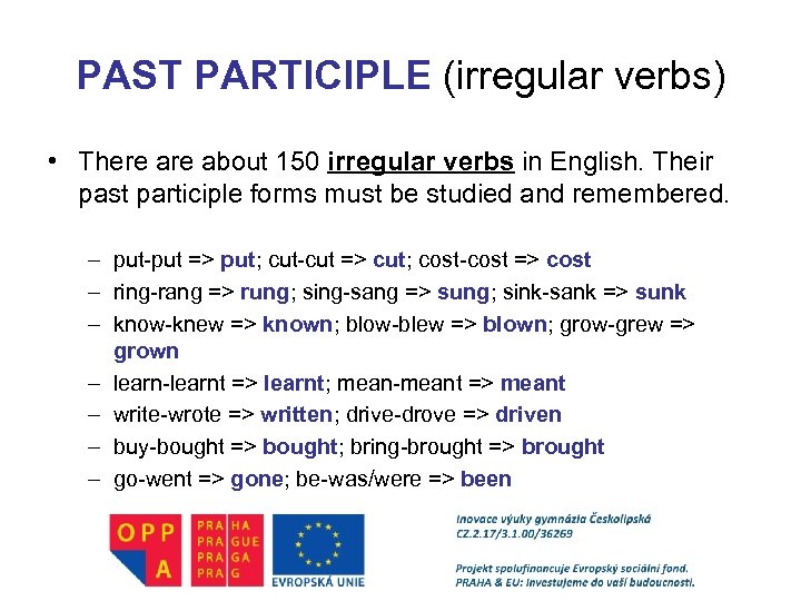 PAST PARTICIPLE (irregular verbs) • There about 150 irregular verbs in English. Their past