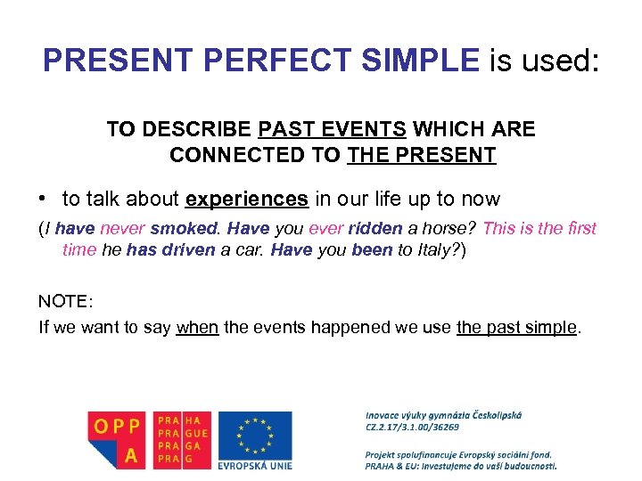 PRESENT PERFECT SIMPLE is used: TO DESCRIBE PAST EVENTS WHICH ARE CONNECTED TO THE