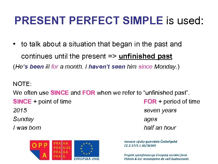 PRESENT PERFECT SIMPLE is used: • to talk about a situation that began in