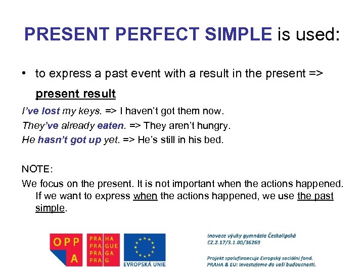 PRESENT PERFECT SIMPLE is used: • to express a past event with a result