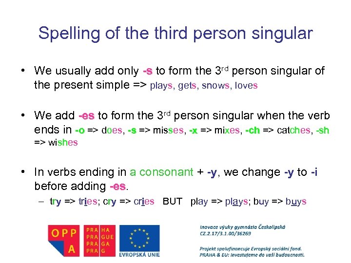 Spelling of the third person singular • We usually add only -s to form