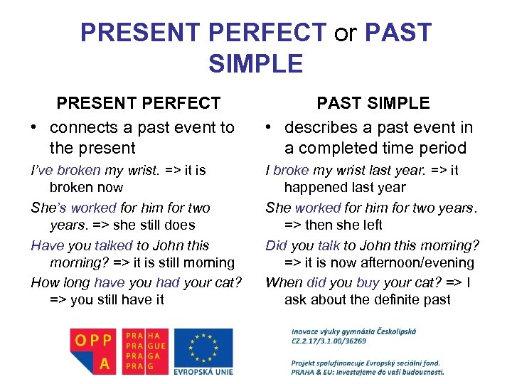 PRESENT PERFECT or PAST SIMPLE PRESENT PERFECT • connects a past event to the