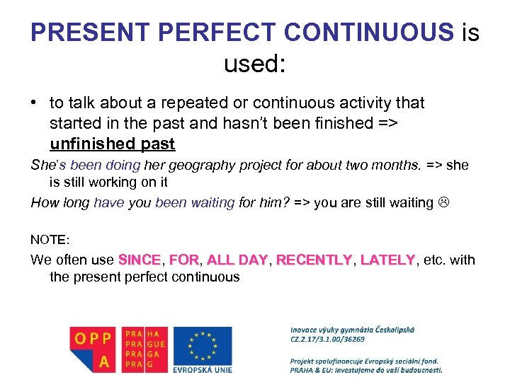 PRESENT PERFECT CONTINUOUS is used: • to talk about a repeated or continuous activity