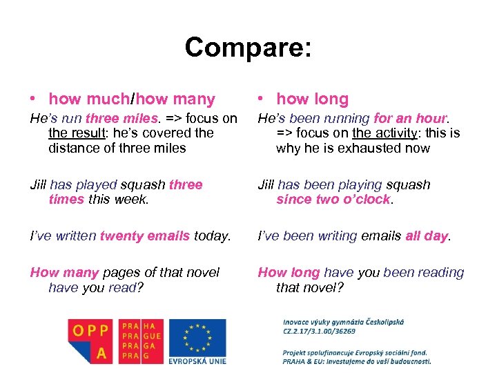 Compare: • how much/how many • how long He’s run three miles. => focus