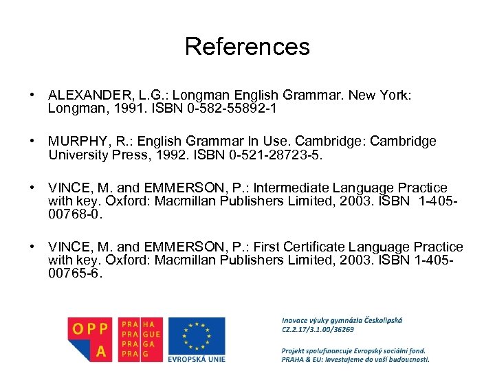 References • ALEXANDER, L. G. : Longman English Grammar. New York: Longman, 1991. ISBN