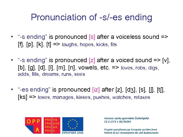 Pronunciation of -s/-es ending • “-s ending” is pronounced [s] after a voiceless sound