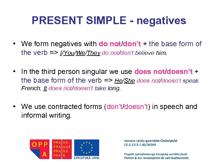 PRESENT SIMPLE - negatives • We form negatives with do not/don’t + the base