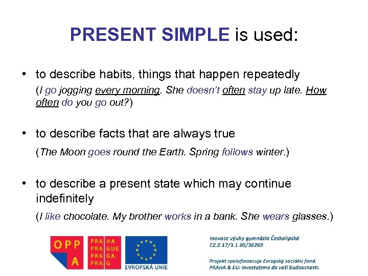 PRESENT SIMPLE is used: • to describe habits, things that happen repeatedly (I go