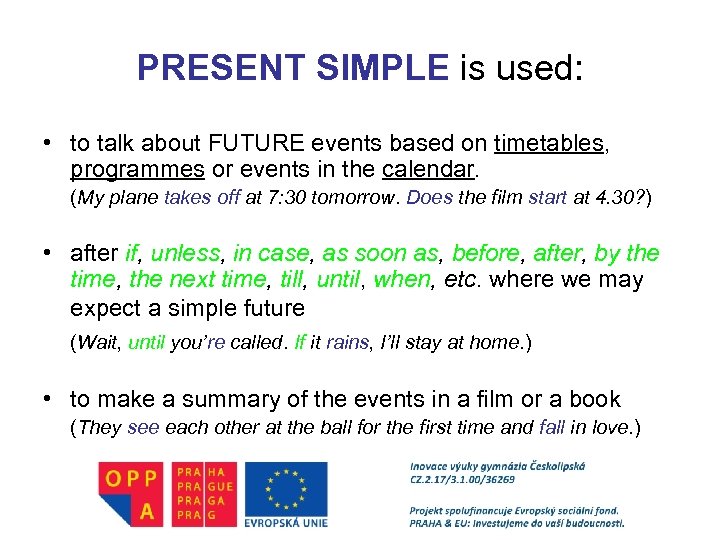 PRESENT SIMPLE is used: • to talk about FUTURE events based on timetables, programmes