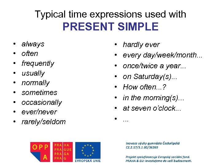 Typical time expressions used with PRESENT SIMPLE • • • always often frequently usually