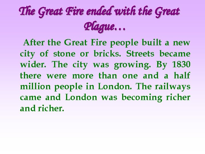 The Great Fire ended with the Great Plague… After the Great Fire people built