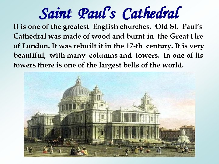 Saint Paul’s Cathedral It is one of the greatest English churches. Old St. Paul’s