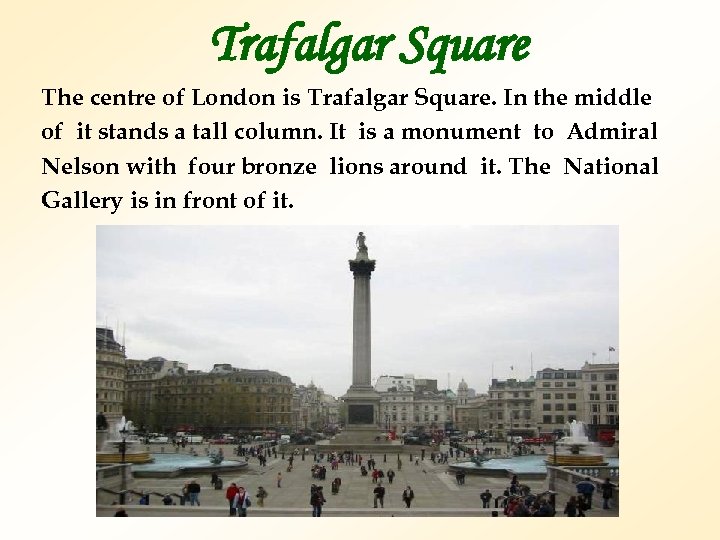 Trafalgar Square The centre of London is Trafalgar Square. In the middle оf it