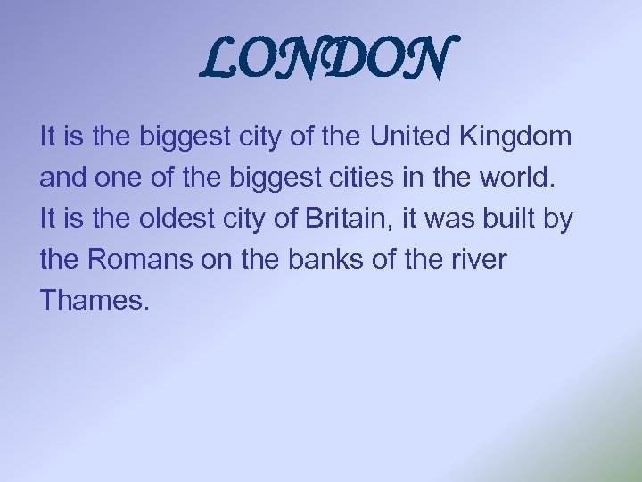 LONDON It is the biggest city of the United Kingdom and one of the