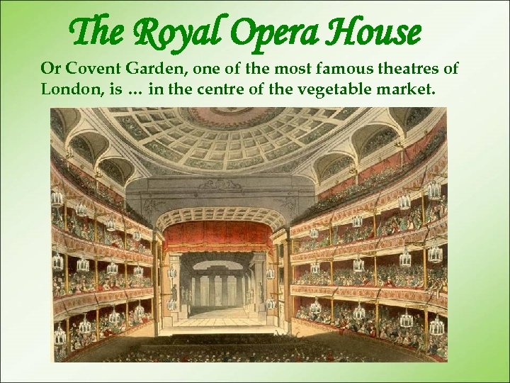 The Royal Opera House Or Covent Garden, one of the most famous theatres of