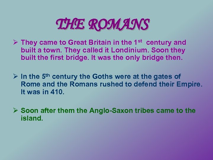 THE ROMANS Ø They came to Great Britain in the 1 st century and