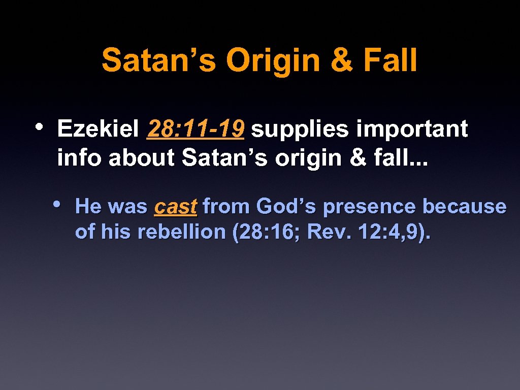 Satan’s Origin & Fall • Ezekiel 28: 11 -19 supplies important info about Satan’s