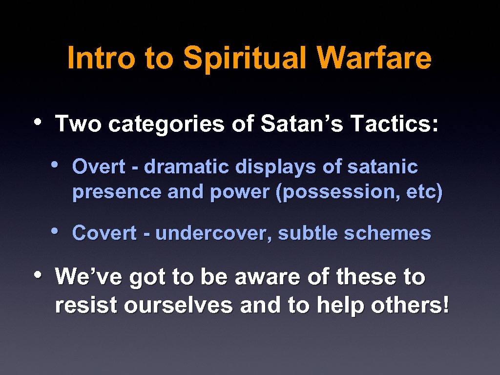 Intro to Spiritual Warfare • Two categories of Satan’s Tactics: • Overt - dramatic
