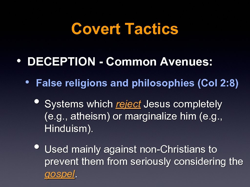 Covert Tactics • DECEPTION - Common Avenues: • False religions and philosophies (Col 2:
