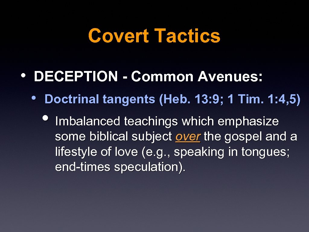 Covert Tactics • DECEPTION - Common Avenues: • Doctrinal tangents (Heb. 13: 9; 1