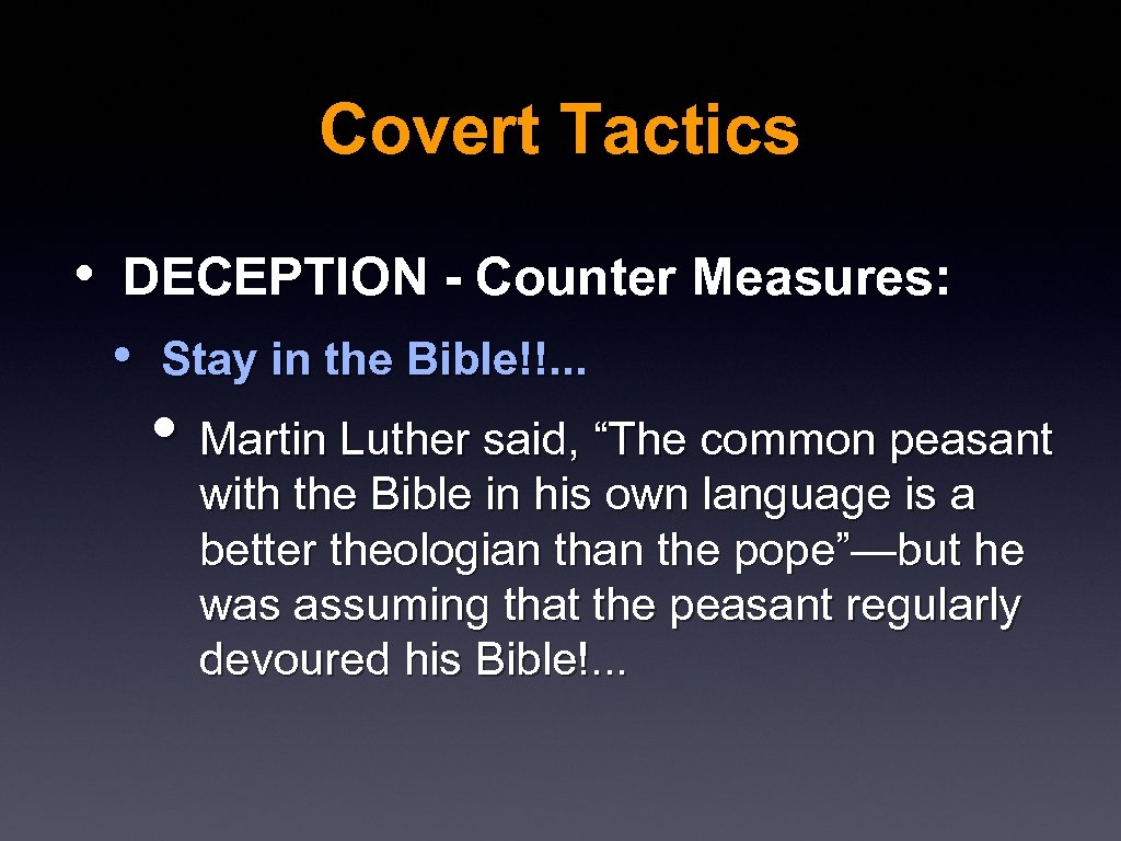 Covert Tactics • DECEPTION - Counter Measures: • Stay in the Bible!!. . .