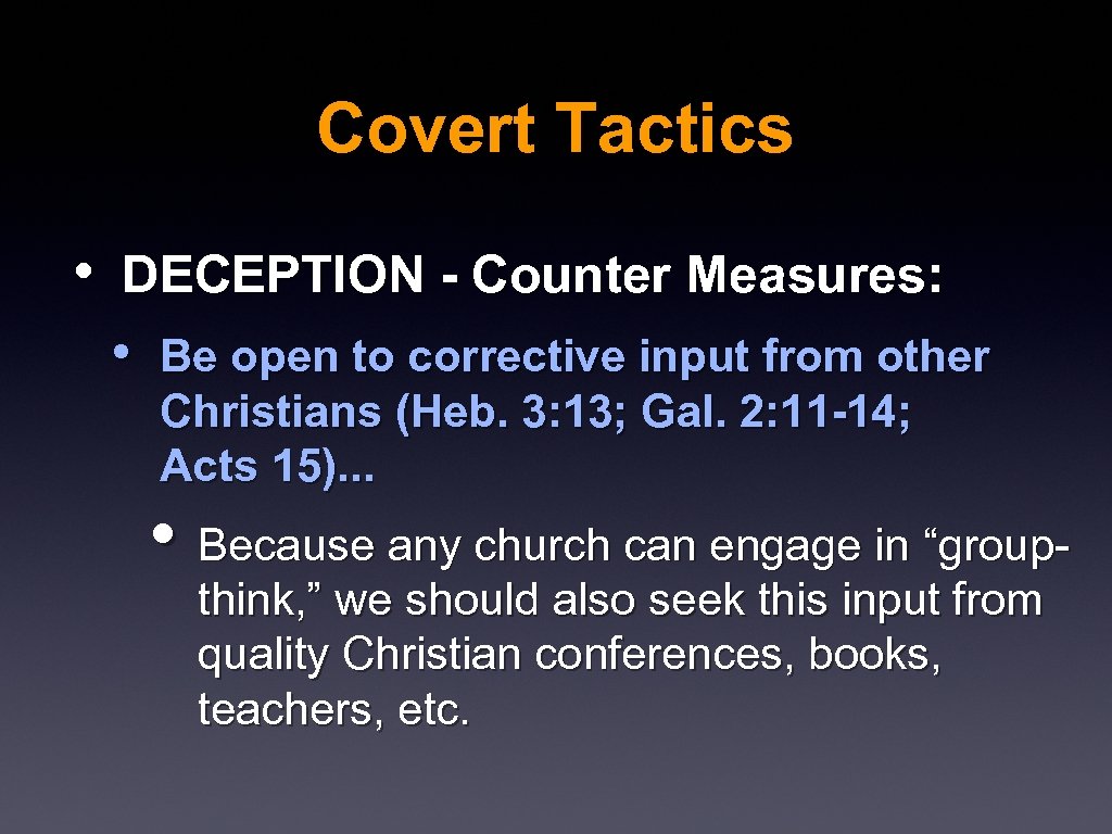 Covert Tactics • DECEPTION - Counter Measures: • Be open to corrective input from