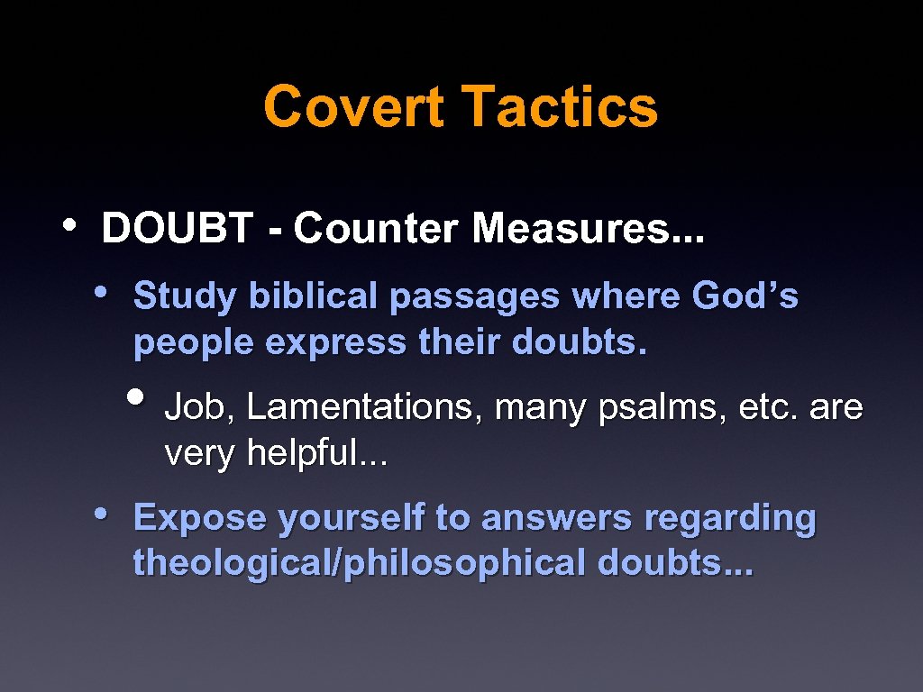 Covert Tactics • DOUBT - Counter Measures. . . • Study biblical passages where