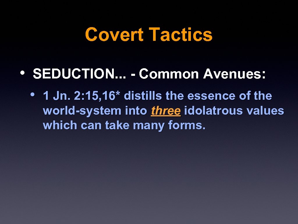 Covert Tactics • SEDUCTION. . . - Common Avenues: • 1 Jn. 2: 15,