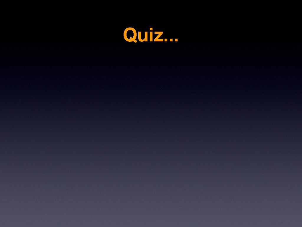 Quiz. . . 