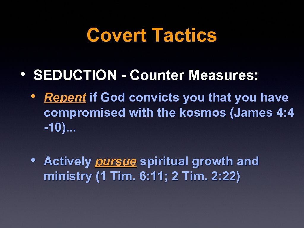 Covert Tactics • SEDUCTION - Counter Measures: • Repent if God convicts you that