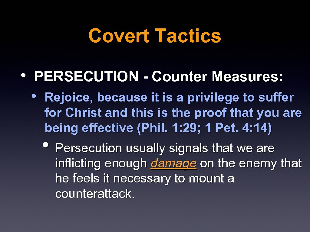 Covert Tactics • PERSECUTION - Counter Measures: • Rejoice, because it is a privilege