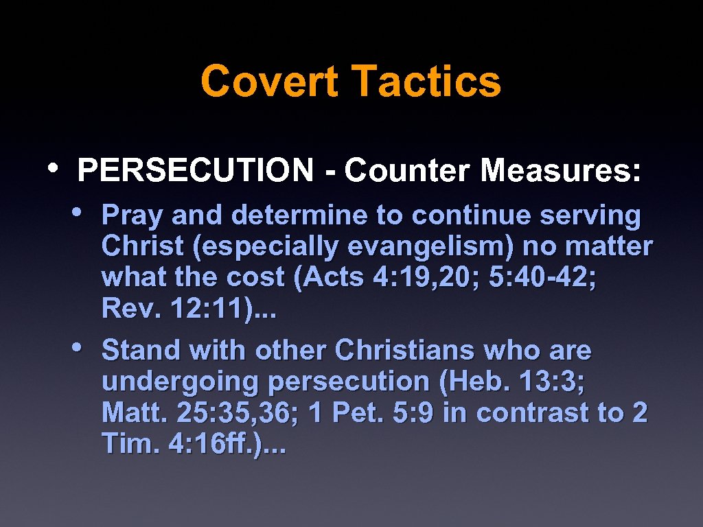 Covert Tactics • PERSECUTION - Counter Measures: • Pray and determine to continue serving