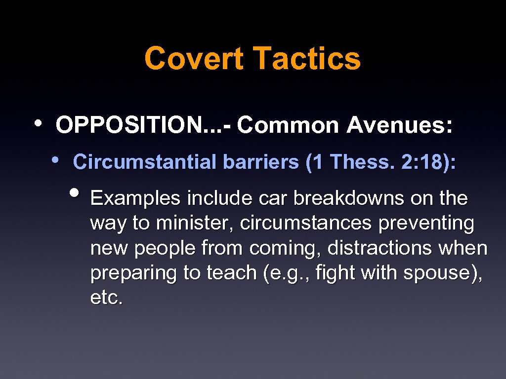 Covert Tactics • OPPOSITION. . . - Common Avenues: • Circumstantial barriers (1 Thess.