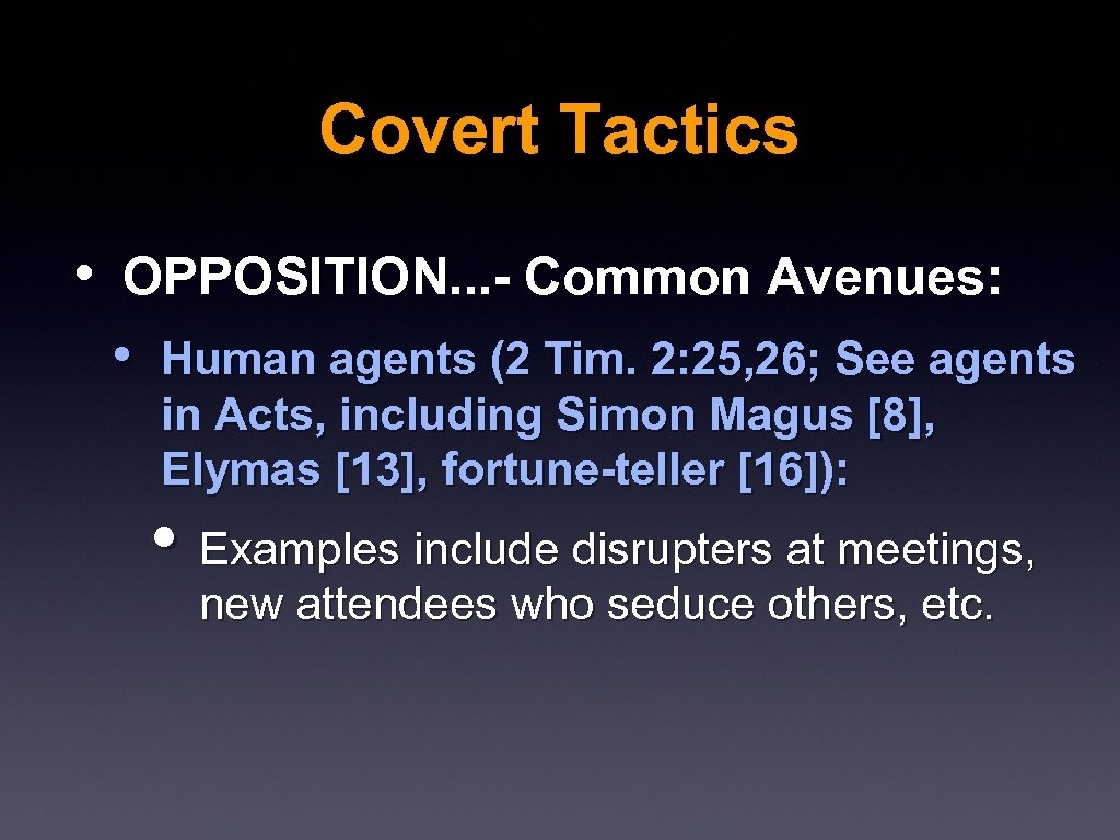 Covert Tactics • OPPOSITION. . . - Common Avenues: • Human agents (2 Tim.