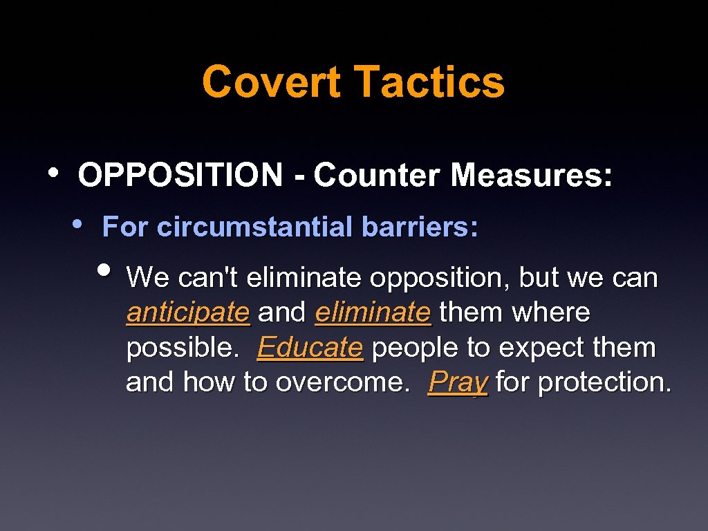 Covert Tactics • OPPOSITION - Counter Measures: • For circumstantial barriers: • We can't