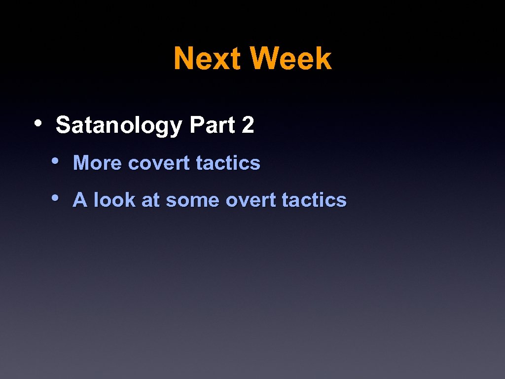 Next Week • Satanology Part 2 • More covert tactics • A look at