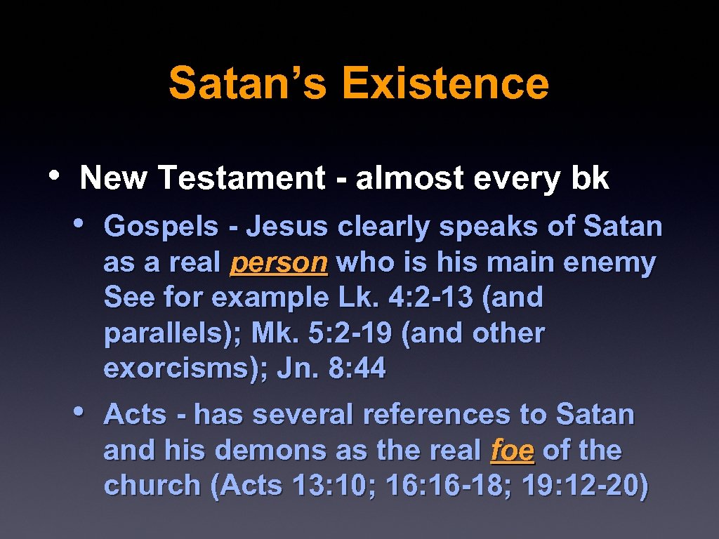 Satan’s Existence • New Testament - almost every bk • Gospels - Jesus clearly