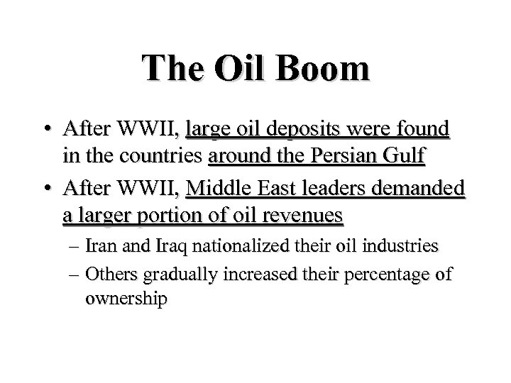 The Oil Boom • After WWII, large oil deposits were found in the countries