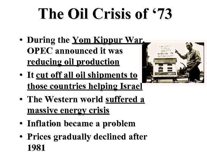 The Oil Crisis of ‘ 73 • During the Yom Kippur War, OPEC announced