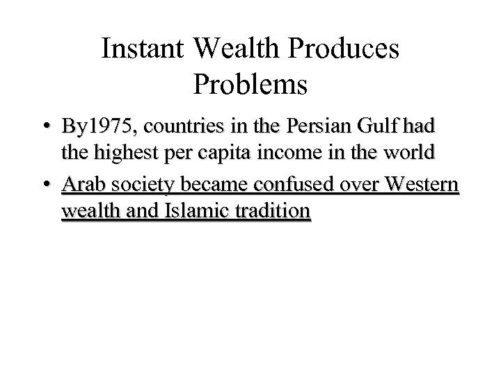 Instant Wealth Produces Problems • By 1975, countries in the Persian Gulf had the