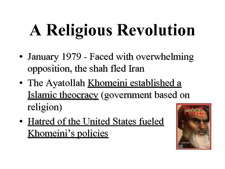 A Religious Revolution • January 1979 - Faced with overwhelming opposition, the shah fled