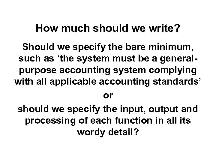 How much should we write? Should we specify the bare minimum, such as ‘the