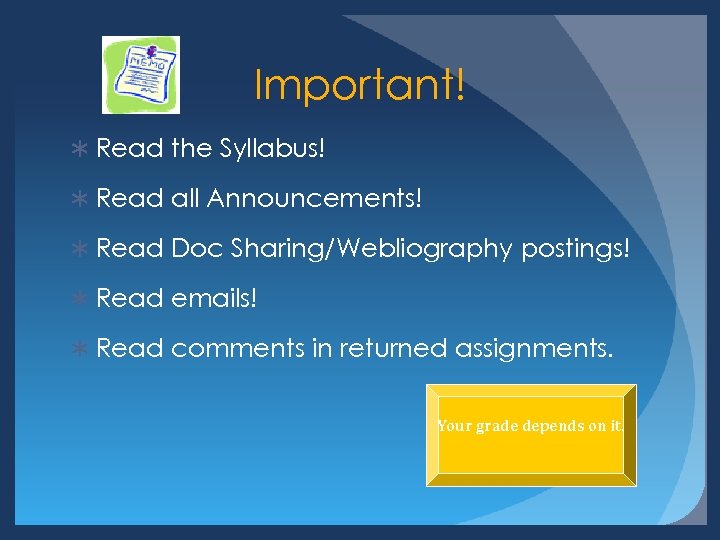 Important! Ü Read the Syllabus! Ü Read all Announcements! Ü Read Doc Sharing/Webliography postings!