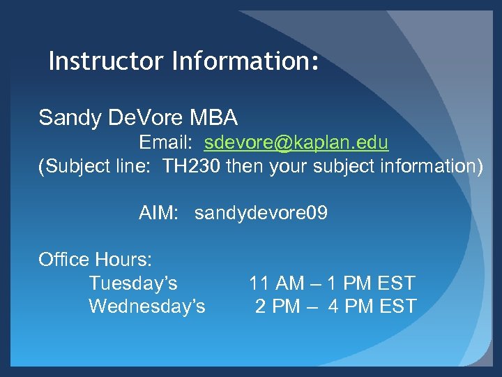 Instructor Information: Sandy De. Vore MBA Email: sdevore@kaplan. edu (Subject line: TH 230 then