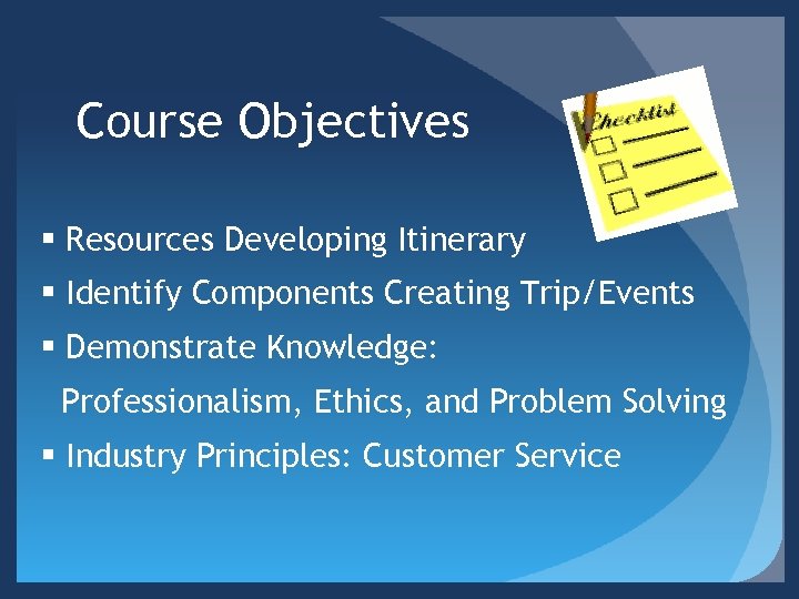 Course Objectives § Resources Developing Itinerary § Identify Components Creating Trip/Events § Demonstrate Knowledge: